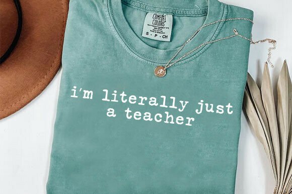 I’m Literally Just a Teacher Shirt